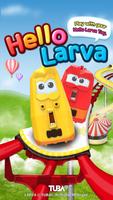 HELLO LARVA